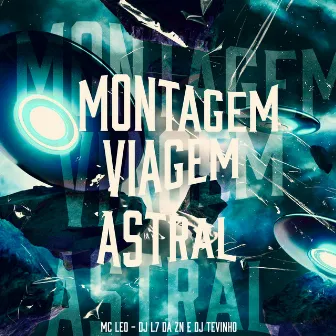 Montagem Viagem Astral by DJ TEVINHO