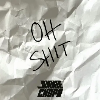 Oh Shit by Annie Chops