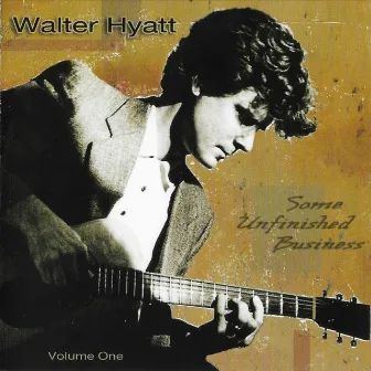 Some Unfinished Business, Vol. 1 by Walter Hyatt