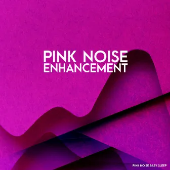 Pink Noise Enhancement by Pink Noise Baby Sleep