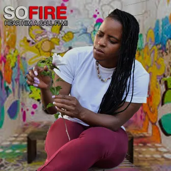 Hear Him a Call Fi Mi by Sofire