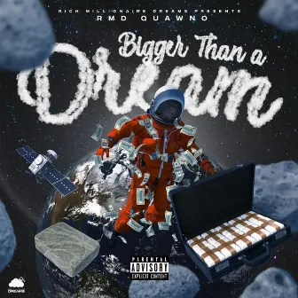 Bigger Than A Dream by Rich Millionaire Dream