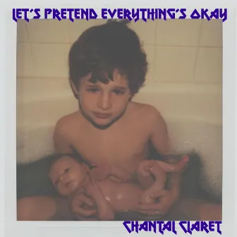 Let's Pretend Everything's Okay by Chantal Claret