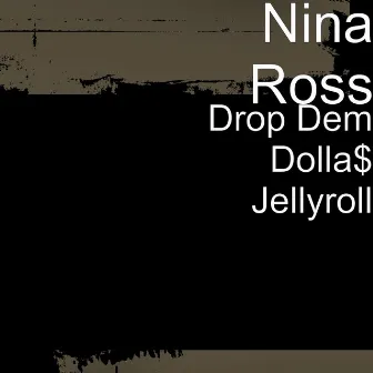 Drop Dem Dolla$ Jellyroll (Radio Edited) by Nina Ross