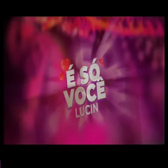 É Só Você by Luc1n