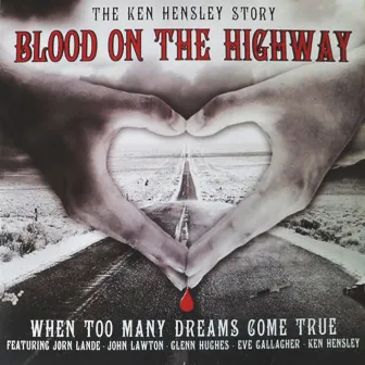 Blood on the Highway: The Ken Hensley Story (When Too Many Dreams Come True) by Ken Hensley