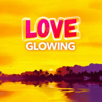 Love Glowing by Lounge Ibiza