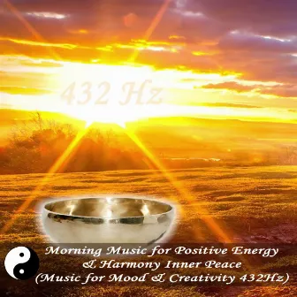 Morning Music for Positive Energy & Harmony Inner Peace (Music for Mood & Creativity 432Hz) by 432Hz Positive Energy