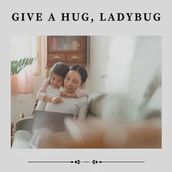 Give a Hug, Ladybug by Music Box Tunes