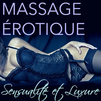 Massage Érotique - Sensualité et Luxure: 25 chansons de l’Art de l’Amour, Sexe, Tantrisme et Massage by Massage Erotique Jeux d'Amour