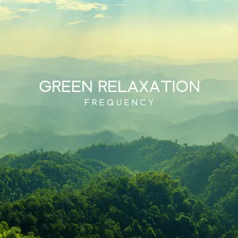 Green Relaxation Frequency - Calming Nature Sounds To Deep Breath & Relax: Insomnia Remedy, Anxiety Antidote by Calm Noises