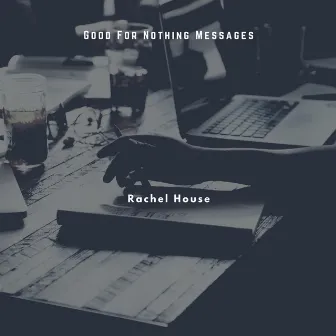 Good For Nothing Messages by Rachel House