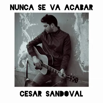 Nunca se va acabar by César Sandoval