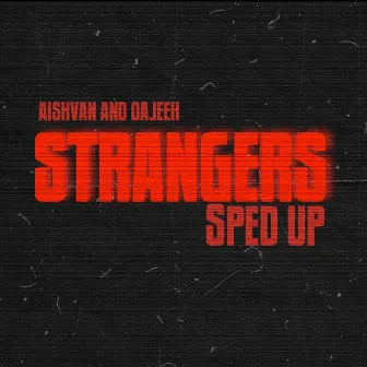 STRANGERS (Sped Up) by Aishvan