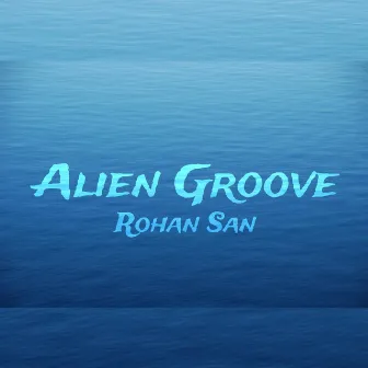 Alien Groove by Rohan San