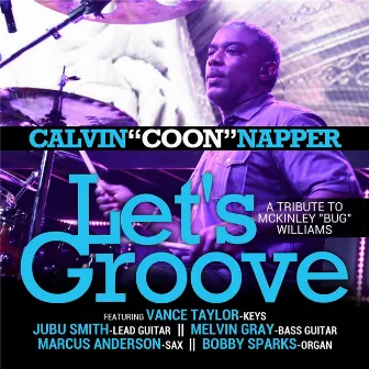 Let's Groove (A Tribute to McKinley Bug Williams) [feat. Vance Taylor, Jubu Smith, Melvin Gray, Marcus Anderson & Bobby Sparks] by Calvin Napper