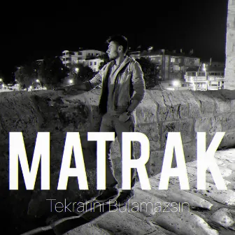 Tekrarını Bulamazsın by Matrak