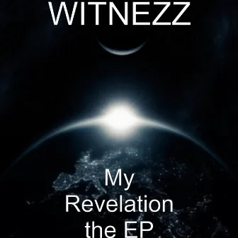 My Revelation The - EP by WITNEZZ