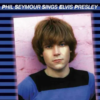 Phil Seymour Sings Elvis Presley by Unknown Artist