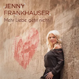 Mehr Liebe geht nicht by Jenny Frankhauser