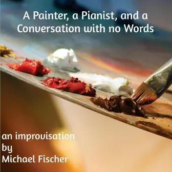 A Painter, A Pianist, And a Conversation with No Words by Michael Fischer