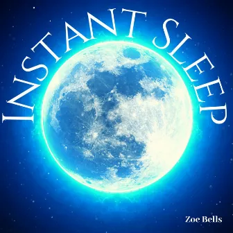 Instant Sleep: Falling a Sleep Right Away by Zoe Bells