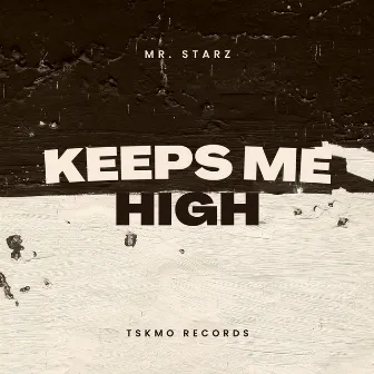 Keeps Me High by Mr. StarZ