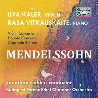 Mendelssohn: Violin Concerto in E Minor, Op. 64 - Double Concerto in D Minor, MWV O 4 - Capriccio Brillant in B Minor, Op. 22, MWV O 8 by Jonathan Cohler