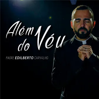 Além do Véu by Padre Edilberto Carvalho