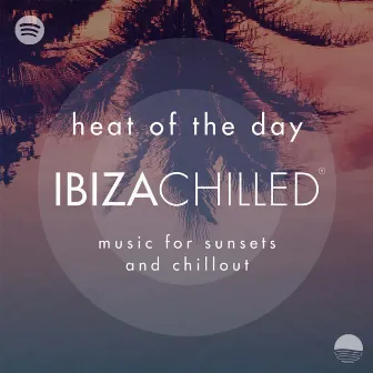 Heat of the Day by Ibiza Chilled