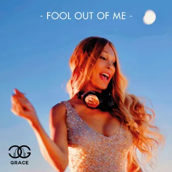 Fool Out of Me by DJ Grace