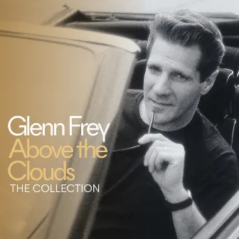 Above The Clouds - The Collection (Deluxe) by Glenn Frey