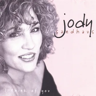 I Think Of You by Jody Sandhaus