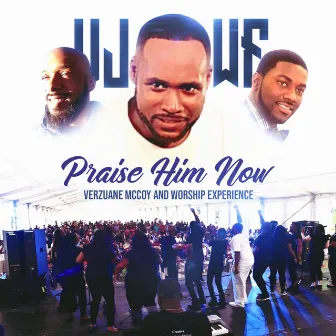 Praise Him Now by Verzuane McCoy