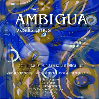 Ambigua, Act III: Es ist ein Glanz um Alles her by Vasilis Ginos