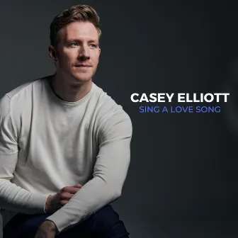 Sing a Love Song by Casey Elliott