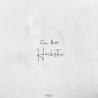 Zu dem Höchsten by YADA Worship