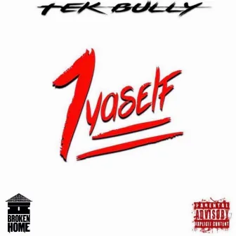 1 Ya Self by Tek Bully