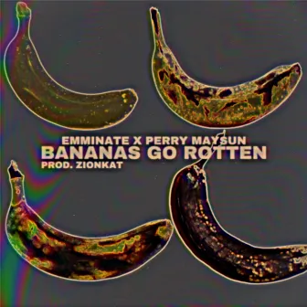 Bananas Go Rotten by Emminate