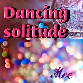 Dancing solitude by Mee