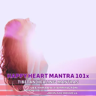 Happy Heart Mantra 101x (Tibetan Healing Mantras) by John McDowell