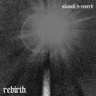 Rebirth (slowed & reverb) by Malket