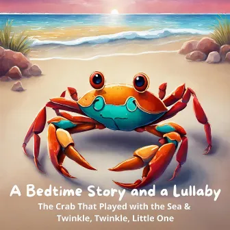 A Bedtime Story and a Lullaby: The Crab That Played with the Sea & Twinkle Twinkle Little One by Holly Kyrre