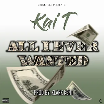 All I Ever Wanted by Kai T