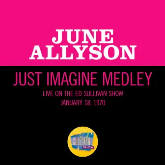 Just Imagine Medley (Medley/Live On The Ed Sullivan Show, January 18, 1970) by June Allyson