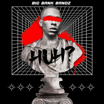 Huh by BigBankBandz