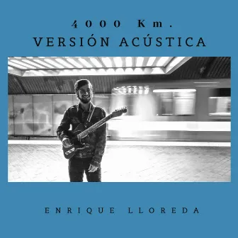 4000 Km. (Versión Acústica) by Enrique Lloreda