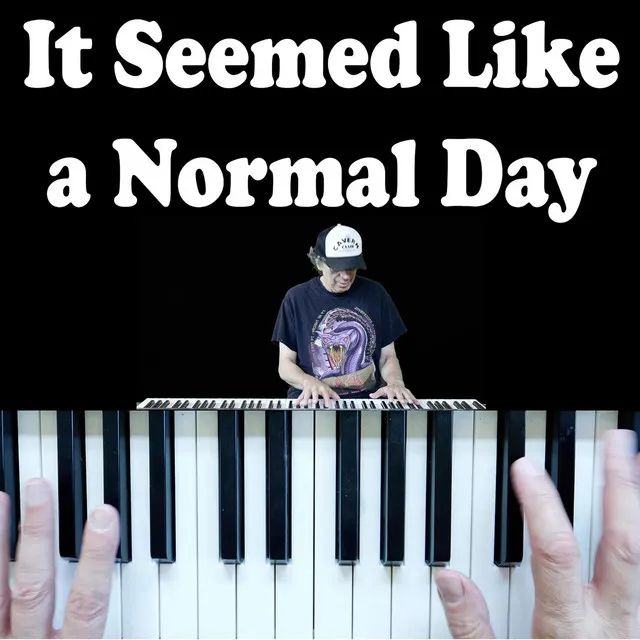 It Seemed Like a Normal Day