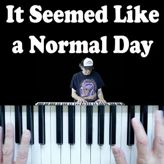 It Seemed Like a Normal Day by David Perry