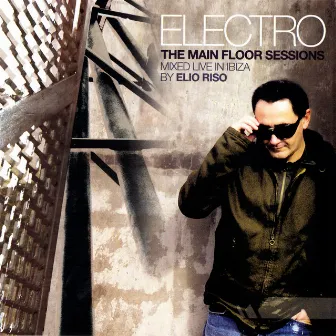 Electro - The Main Floor Sessions by Elio Riso